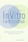 The Couple's Guide to In Vitro Fertilization: Everything You Need to Know to Maximize Your Chances of Success