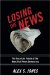  Losing the News: The Future of the News That Feeds Democracy