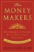 The Moneymakers: How Extraordinary Managers Win in a World Turned Upside Down