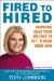  Fired to Hired: Bouncing Back from Job Loss to Get to Work Right Now