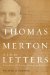  Thomas Merton: A Life in Letters  The Essential Collection