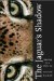The Jaguar's Shadow: Searching for a Mythic Cat