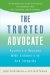 The Trusted Advocate: Accelerate Success With Authenticity and Integrity