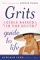 The Grits (Girls Raised in the South) Guide to Life