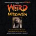  Weird Wisconsin: Your Travel Guide to America's Best Kept Secrets