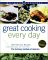  Great Cooking Every Day: 250 Delicious Recipes Plus Techniques and Tips from the Culinary Institute of America