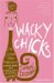  Wacky Chicks: Life Lessons From Fearlessly Inappropriate And Fabulously Eccentric Women