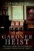 The Gardner Heist: The True Story of the World's Largest Unsolved Art Theft