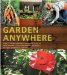  Garden Anywhere: How to Grow Gorgeous Container Gardens, Herb Gardens, Kitchen Gardens, and More--Without Spending a Fortune