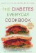 The Diabetes Everyday Cookbook: Health for Life - For the Way We Eat Today