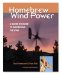  Homebrew Wind Power: A Hands-on Guide to Harnessing the Wind