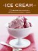 The Ice Cream Deck: 25 Recipes for Homemade Ice Creams and Frosty Treats