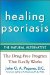  Healing Psoriasis: The Natural Alternative