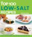 The Top 100 Low-salt Recipes: Control Your Blood Pressure, Reduce Your Risk of Heart Disease and Stroke