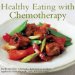  Healthy Eating During Chemotherapy: For the First Time, a Chef and a Medical Specialist Have Teamed Up to Inspire You With Over 100 Delicious Recipes