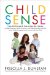  Child Sense: From Birth to Age 5, How to Use the 5 Senses to Make Sleeping, Eating, Dressing and Other Everyday Activities Easier While Strengthening Your Bond Wit