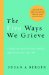 The Five Ways We Grieve: Finding Your Personal Path to Healing After the Death of a Loved One