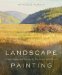 Landscape Painting: Essential Concepts and Techniques for Plein Air and Studio Practice