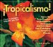  Tropicalismo!: Spice Up Your Garden with Cannas, Bananas, and 93 Other Eye-Catching Tropical Plants