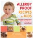  Allergy-proof Recipes for Kids: 150 Delicious, Gluten-free Treats That Are Safe for Anyone With Food Allergies, Intolerances, and Sensitivities