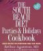 The South Beach Diet Parties & Holidays Cookbook: Healthy Recipes for Entertaining Family and Friends