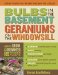  Bulbs in the Basement, Geraniums on the Windowsill: How to Grow and Overwinter 165 Tender Plants