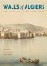 Walls of Algiers: Narratives of the City Through Text and Image
