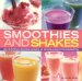  Smoothies and Shakes: 30 Heavenly Blends Shown in 60 Delicious Photographs