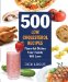  500 Low Cholesterol Recipes: Flavorful Heart-Healthy Dishes Your Whole Family Will Love