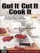  Gut It, Cut It, Cook It: The Deer Hunter's Guide to Processing & Preparing Venison