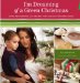  I'm Dreaming of a Green Christmas: Gifts, Decorations, and Recipes That Use Less and Mean More