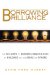  Borrowing Brilliance: The Six Steps to Business Innovation by Building on the Ideas of Others