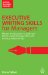  Executive Writing Skills for Managers: Master Word Power to Lead Your Teams, Make Strategic Links and Devlop Relationships