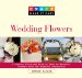  Knack Wedding Flowers: A Complete Illustrated Guide to Ideas for Bouquets, Ceremony Decor, and Reception Centerpieces