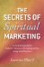 The Secrets of Spiritual Marketing: A Complete Guide for Natural Therapists to Making Money Doing What They Love