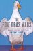 The Foie Gras Wars: How a 5,000-Year-Old Delicacy Inspired the World's Fiercest Food Fight