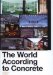 The World According to Concrete