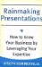  Rainmaking Presentations: How to Grow Your Business by Leveraging Your Expertise