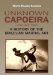  Unknown Capoeira: A History of the Brazilian Martial Art