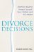  Divorce Decisions: Practical Ways to Protect Yourself, Your Children, and Your Wallet