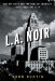  L.A. Noir: The Struggle for the Soul of America's Most Seductive City