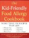  Kid Friendly Food Allergy Cookbook: More Than 150 Recipes That Are Wheat-Free, Gluten-Free, Dairy Free, Nut Free, Egg Free, Low in Sugar