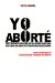  Yo Aborte: Testimonios Reales De Mujeres Que Han Sufrido Un Aborto Provocado En Espana