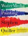  Watermedia Painting with Stephen Quiller: The Complete Guide to Working in Watercolor, Acrylics, Gouache & Casein