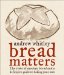 Bread Matters: The State of Modern Bread and a Definitive Guide to Baking Your Own