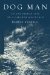  Dog Man: An Uncommon Life on a Far Away Mountain