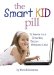 The Smart Kid Pill: 12 Weeks to a Smarter, Better Behaved Child
