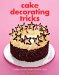  Cake Decorating Tricks: Clever Ideas for Creating Fantastic Cakes