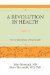A Revolution in Health: How to Take Charge of Your Health