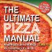 The Ultimate Pizza Manual: Make Pizza Like the Pros Used To!